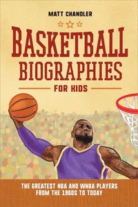 bokomslag Basketball Biographies for Kids: The Greatest NBA and WNBA Players from the 1960s to Today