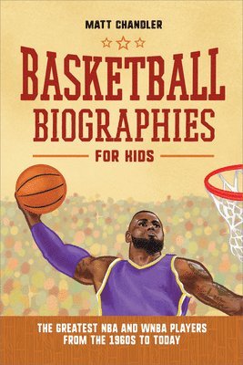 Basketball Biographies for Kids: The Greatest NBA and WNBA Players from the 1960s to Today 1