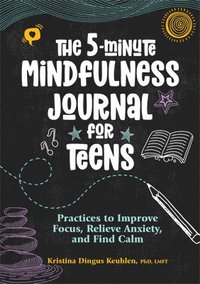 bokomslag The 5-Minute Mindfulness Journal for Teens: Practices to Improve Focus, Relieve Anxiety, and Find Calm