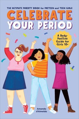 bokomslag Celebrate Your Period: The Ultimate Puberty Book for Preteen and Teen Girls