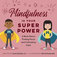 bokomslag Mindfulness is Your Superpower: A Book About Finding Focus and Cultivating Calm