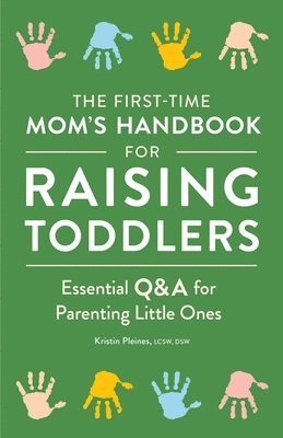 bokomslag The First-Time Mom's Handbook for Raising Toddlers: Essential Q&A for Parenting Little Ones