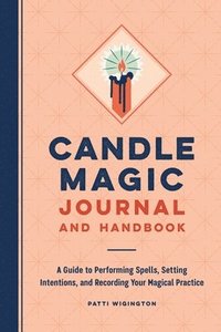 bokomslag Candle Magic Journal and Handbook: A Guide to Performing Spells, Setting Intentions, and Recording Your Magical Practice