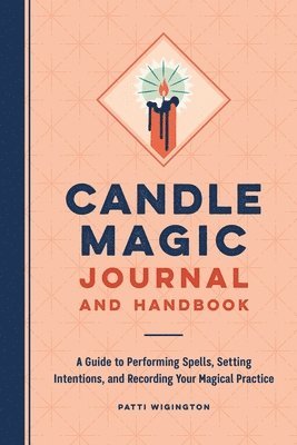 Candle Magic Journal and Handbook: A Guide to Performing Spells, Setting Intentions, and Recording Your Magical Practice 1