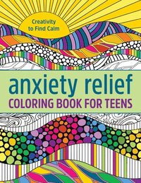 bokomslag Anxiety Relief Coloring Book for Teens: Creativity to Find Calm