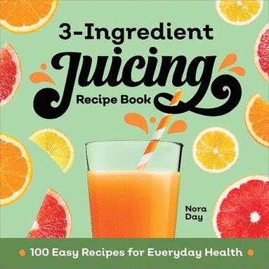 bokomslag 3-Ingredient Juicing Recipe Book