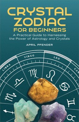 bokomslag Crystal Zodiac for Beginners: A Practical Guide to Harnessing the Power of Astrology and Crystals