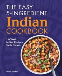 bokomslag The Easy 5-Ingredient Indian Cookbook: 75 Classic Indian Recipes Made Simple
