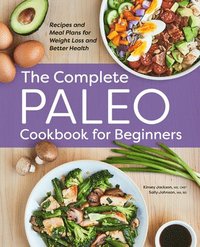 bokomslag The Complete Paleo Cookbook for Beginners: Recipes and Meal Plans for Weight Loss and Better Health