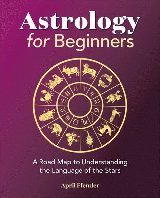 bokomslag Astrology for Beginners: A Road Map to Understanding the Language of the Stars