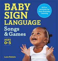 bokomslag Baby Sign Language Songs & Games: 65 Fun Activities for Easy Everyday Learning