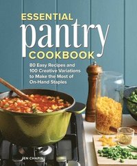 bokomslag Essential Pantry Cookbook: 80 Easy Recipes and 100 Creative Variations to Make the Most of On-Hand Staples