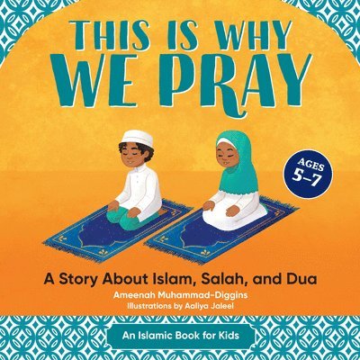 This Is Why We Pray: A Story about Islam, Salah, and Dua 1