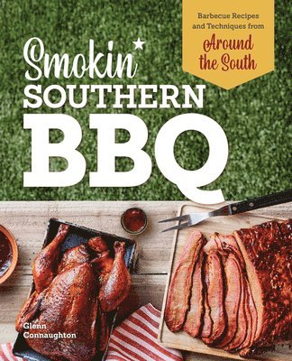 Smokin' Southern BBQ: Barbecue Recipes and Techniques from Around the South 1
