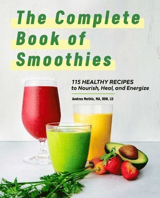 Ma Rdn LD Mathis, Andrea - The Complete Book of Smoothies: 115 Healthy Recipes to Nourish, Heal, and Energize, Inbunden. Tillgänglighet: Lägg i varukorg