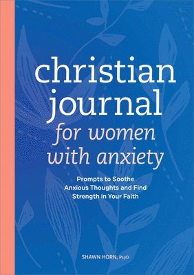 bokomslag Christian Journal for Women with Anxiety: Prompts to Soothe Anxious Thoughts and Find Strength in Your Faith