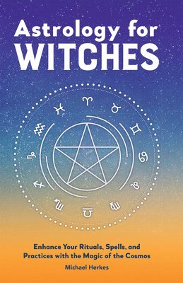 bokomslag Astrology for Witches: Enhance Your Rituals, Spells, and Practices with the Magic of the Cosmos