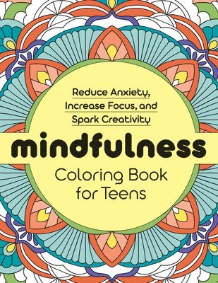 Rockridge Press, Null - Mindfulness Coloring Book for Teens: Reduce Anxiety, Increase Focus, and Spark Creativity, Häftad