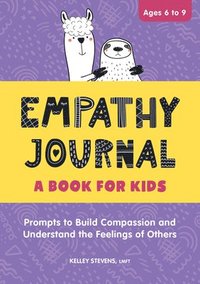 bokomslag Empathy Journal: A Book for Kids: Prompts to Build Compassion and Understand the Feelings of Others