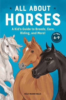 bokomslag All about Horses: A Kid's Guide to Breeds, Care, Riding, and More!