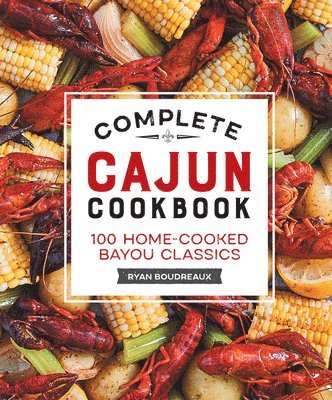 bokomslag Complete Cajun Cookbook: 100 Home-Cooked Bayou Classics