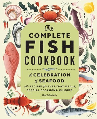 bokomslag The Complete Fish Cookbook: A Celebration of Seafood with Recipes for Everyday Meals, Special Occasions, and More