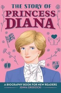 bokomslag The Story of Princess Diana: An Inspiring Biography for Young Readers