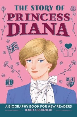Jenna Grodzicki - The Story of Princess Diana: An Inspiring Biography for Young Readers, Inbunden