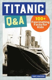bokomslag Titanic Q&A: 175+ Fascinating Facts for Kids