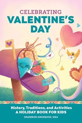 Celebrating Valentine's Day: History, Traditions, and Activities - A Holiday Book for Kids 1