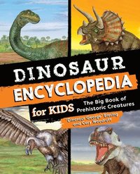 bokomslag Dinosaur Encyclopedia for Kids: The Big Book of Prehistoric Creatures