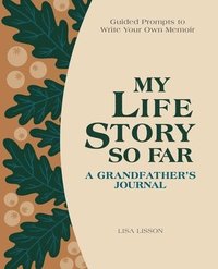 bokomslag My Life Story So Far: A Grandfather's Journal: Guided Prompts to Write Your Own Memoir