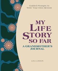 bokomslag My Life Story So Far: A Grandmother's Journal: Guided Prompts to Write Your Own Memoir