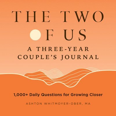 The Two of Us: A Three-Year Couples Journal: 1,000+ Daily Questions for Growing Closer 1