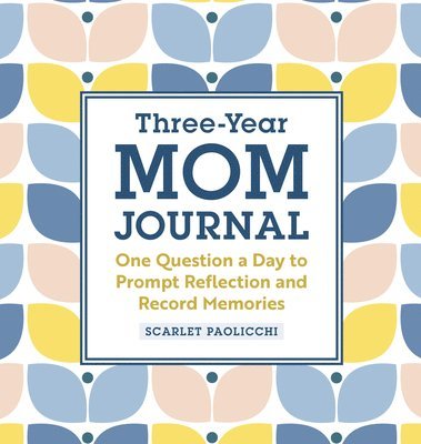 Three-Year Mom Journal: One Question a Day to Prompt Reflection and Record Memories