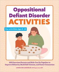 bokomslag Oppositional Defiant Disorder Activities: 100 Exercises Parents and Kids Can Do Together to Improve Behavior, Build Self-Esteem, and Foster Connection