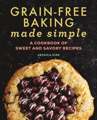 bokomslag Grain-Free Baking Made Simple: A Cookbook of Sweet and Savory Recipes