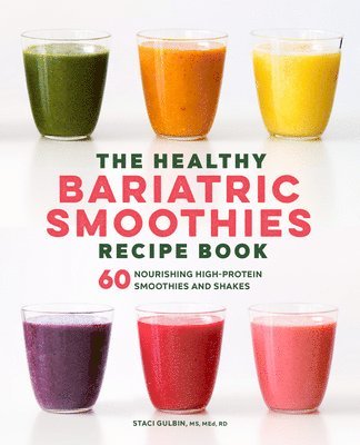 bokomslag The Healthy Bariatric Smoothies Recipe Book: 60 Nourishing High-Protein Smoothies and Shakes