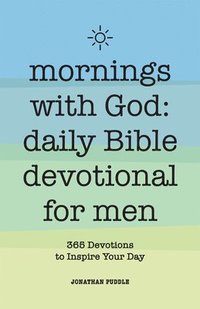 bokomslag Mornings with God: Daily Bible Devotional for Men: 365 Devotions to Inspire Your Day