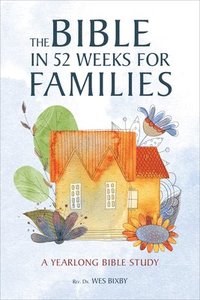bokomslag The Bible in 52 Weeks for Families: A Yearlong Bible Study