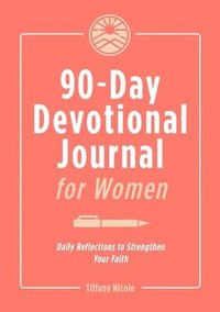 bokomslag 90-Day Devotional Journal for Women: Daily Reflections to Strengthen Your Faith