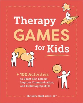 bokomslag Therapy Games for Kids: 100 Activities to Boost Self-Esteem, Improve Communication, and Build Coping Skills