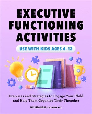 Melissa Rose - Executive Functioning Activities: Exercises and Strategies to Engage Your Child and Help Them Organize Their Thoughts, Häftad