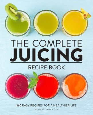 bokomslag The Complete Juicing Recipe Book: 360 Easy Recipes for a Healthier Life