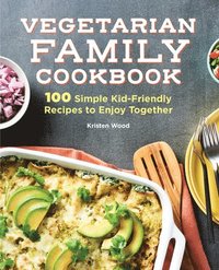 bokomslag Vegetarian Family Cookbook: 100 Simple Kid-Friendly Recipes to Enjoy Together