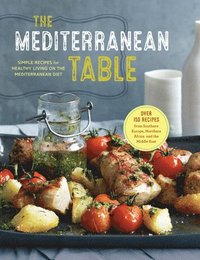 bokomslag The Mediterranean Table: Simple Recipes for Healthy Living on the Mediterranean Diet
