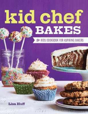 Kid Chef Bakes: The Kids Cookbook for Aspiring Bakers 1