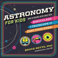 bokomslag Astronomy for Kids: How to Explore Outer Space with Binoculars, a Telescope, or Just Your Eyes!