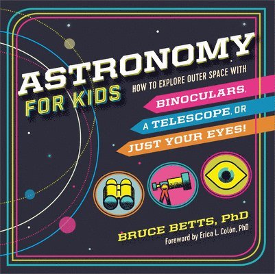 Astronomy for Kids: How to Explore Outer Space with Binoculars, a Telescope, or Just Your Eyes! 1