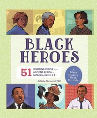 bokomslag Black Heroes: A Black History Book for Kids: 51 Inspiring People from Ancient Africa to Modern-Day U.S.A.